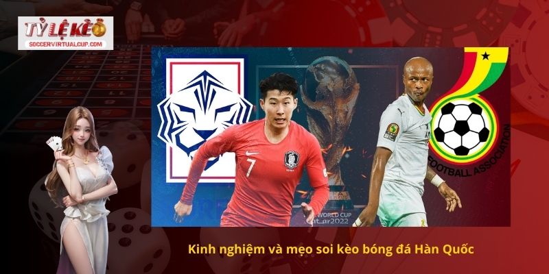 Cách Nhận Định Soi kèo Hàn Quốc Chuẩn Chuyên Gia Bóng Đá 3 Kinh nghiệm và mẹo soi kèo bóng đá Hàn Quốc