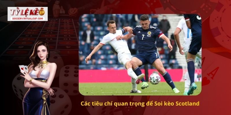 Nhận Định Soi kèo Scotland Như Một Chuyên Gia Thực Thụ 1 Các tiêu chí quan trọng để Soi kèo Scotland