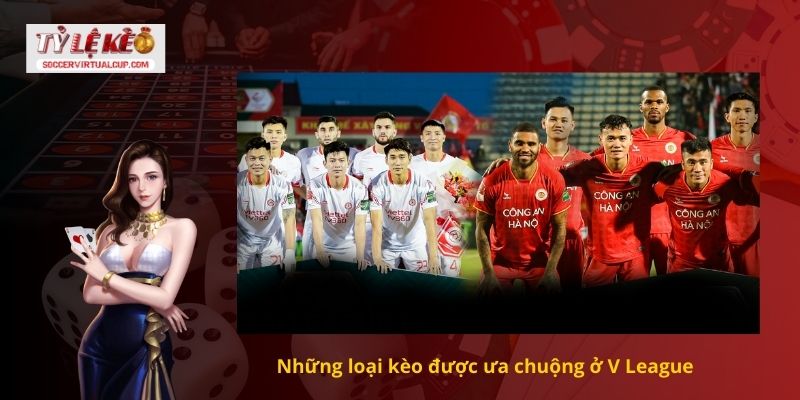 Cách Soi kèo V League Chuẩn Từng Trận Đấu 1 Những loại kèo được ưa chuộng ở V League