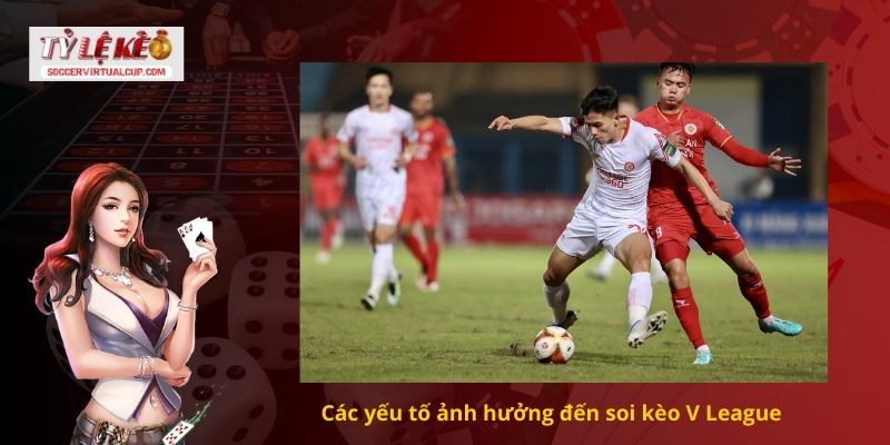 Cách Soi kèo V League Chuẩn Từng Trận Đấu 2 Các yếu tố ảnh hưởng đến soi kèo V League