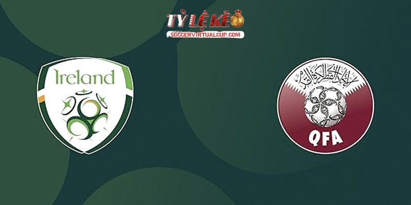 Soi Kèo FRI: Ireland vs Qatar Lúc 1h45 Ngày 29/5/2026 1 Ireland vs Qatar