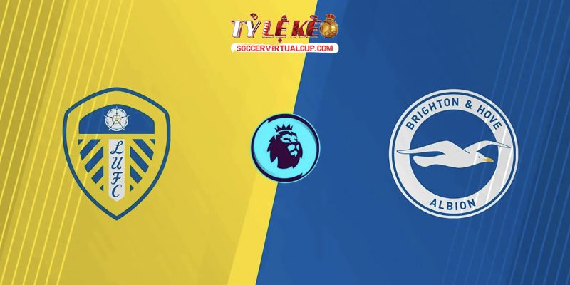 Soi kèo EPL: Leeds vs Brighton - Vòng 37 Lúc 21h Ngày 17/5/2026 1 Leeds vs Brighton