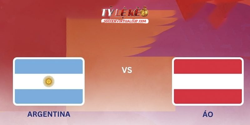 Soi Kèo World Cup 26: Argentina vs Áo - Lúc 0h Ngày 23/6/2026 1 Argentina vs Áo