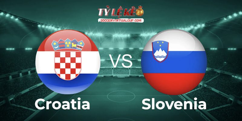 Soi Kèo FIFA Days: Croatia vs Slovenia - Lúc 1h45 Ngày 8/6/2026 1 Croatia vs Slovenia