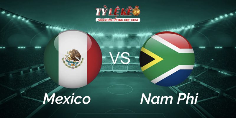 Soi Kèo World Cup 26: Mexico vs Nam Phi - Lúc 2h Ngày 12/6/2026 1 Mexico vs Nam Phi