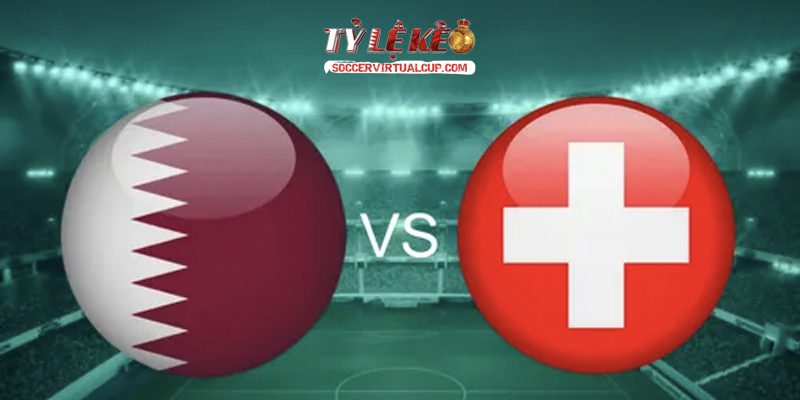 Soi Kèo World Cup 26: Thụy Sĩ vs Qatar - Lúc 2h Ngày 14/6/2026 1 Thụy Sĩ vs Qatar