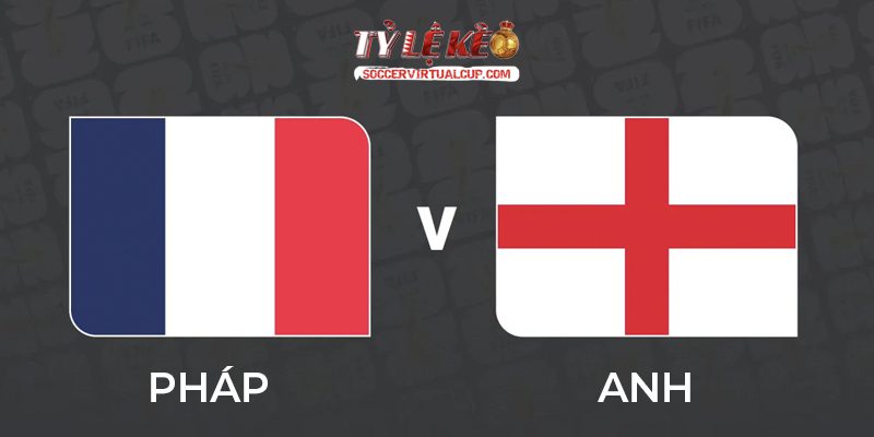 Soi Kèo World Cup 26: Pháp vs Anh - Lúc 4h Ngày 19/7/2026 1 Pháp vs Anh