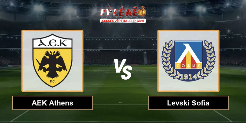 Soi Kèo C1: AEK Athens vs Levski Sofia - Lúc 2h Ngày 27/8/2026 1 AEK Athens vs Levski Sofia
