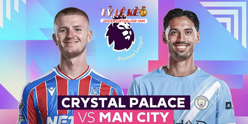 Soi Kèo NHA: Crystal Palace vs Man City - Vòng 2 Lúc 2h Ngày 29/8/2026 2 Keonhacai 5