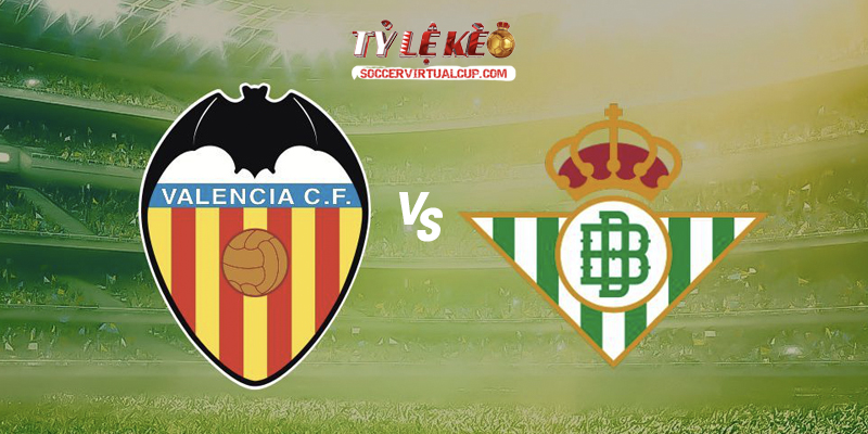 Soi Kèo La Liga: Valencia vs Betis - Vòng 1 Lúc 2h Ngày 26/8/2026 1 Valencia vs Betis